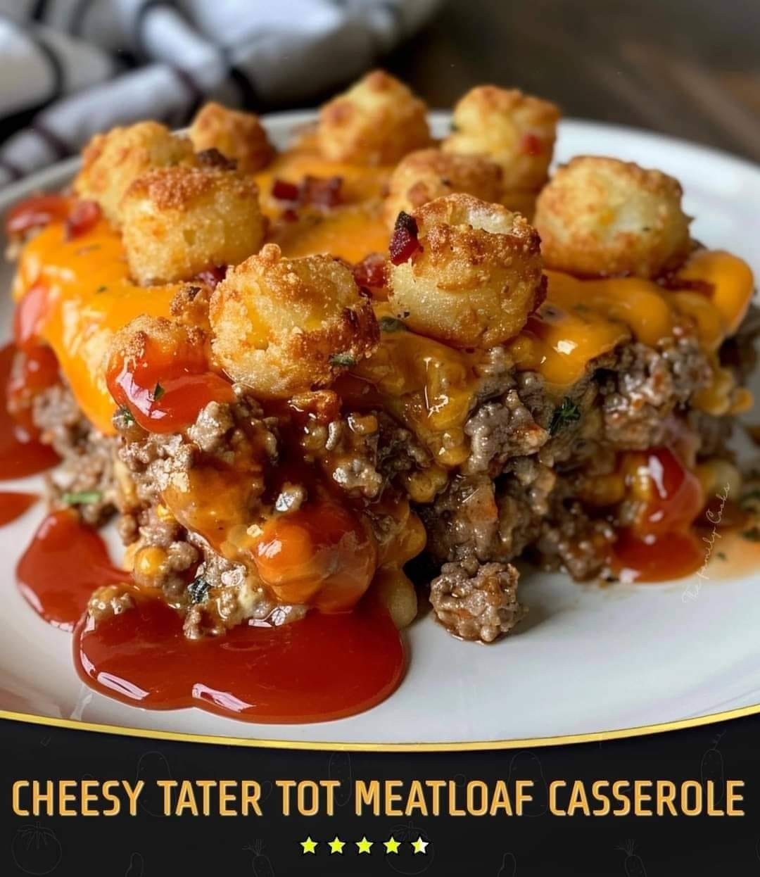 Cheesy Tater Tot Meatloaf Casserole